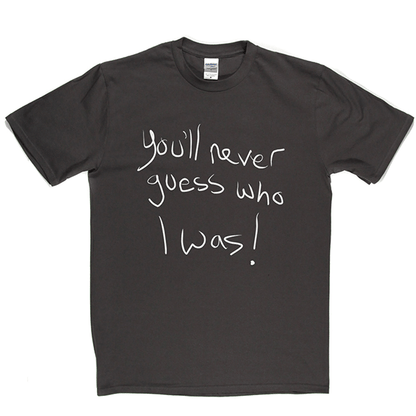 Youll Never Guess Who T Shirt