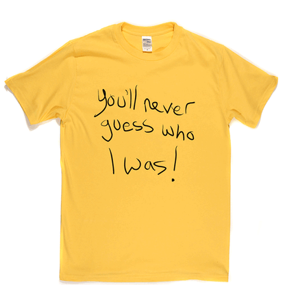 Youll Never Guess Who T Shirt