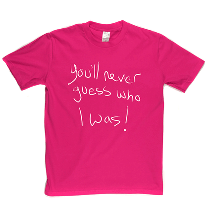 Youll Never Guess Who T Shirt