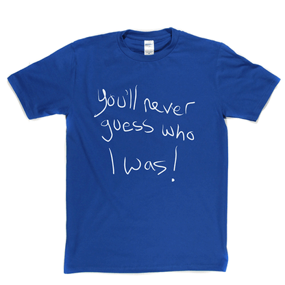 Youll Never Guess Who T Shirt