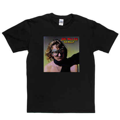 Joe Walsh So What T-Shirt