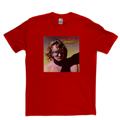 Joe Walsh So What T-Shirt