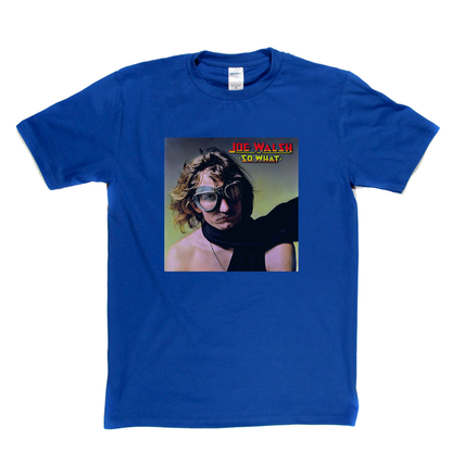 Joe Walsh So What T-Shirt