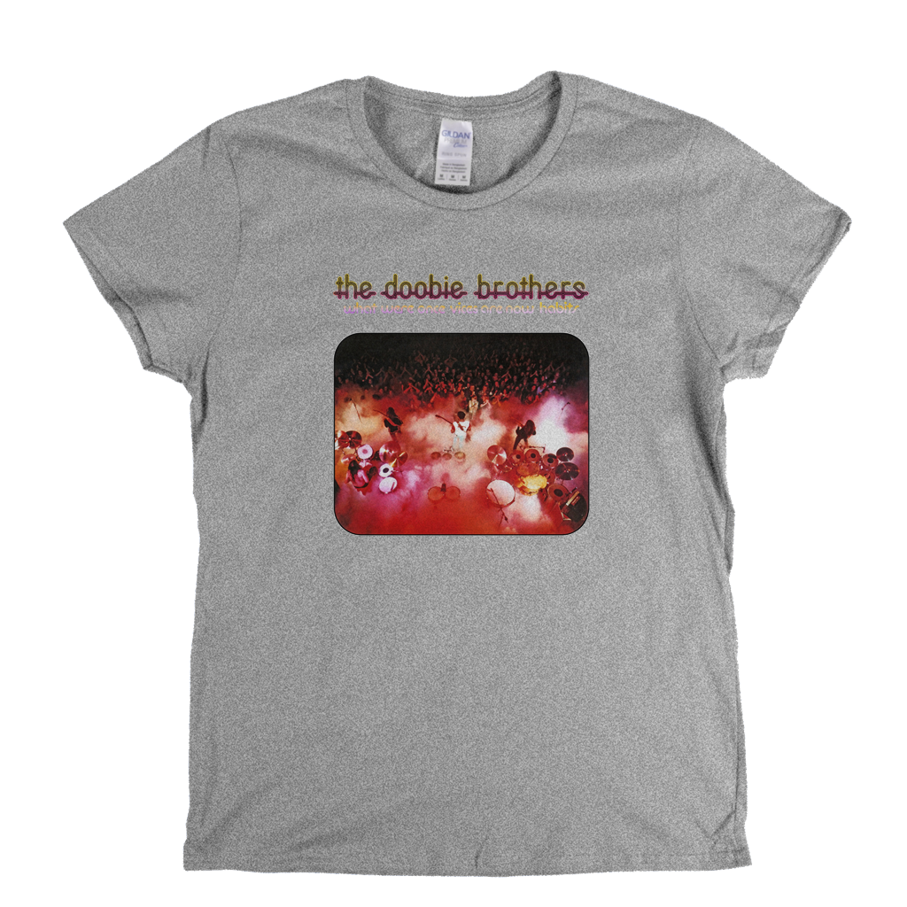 Doobie Brothers What Were Once Vices Are Now Habits Womens T-Shirt