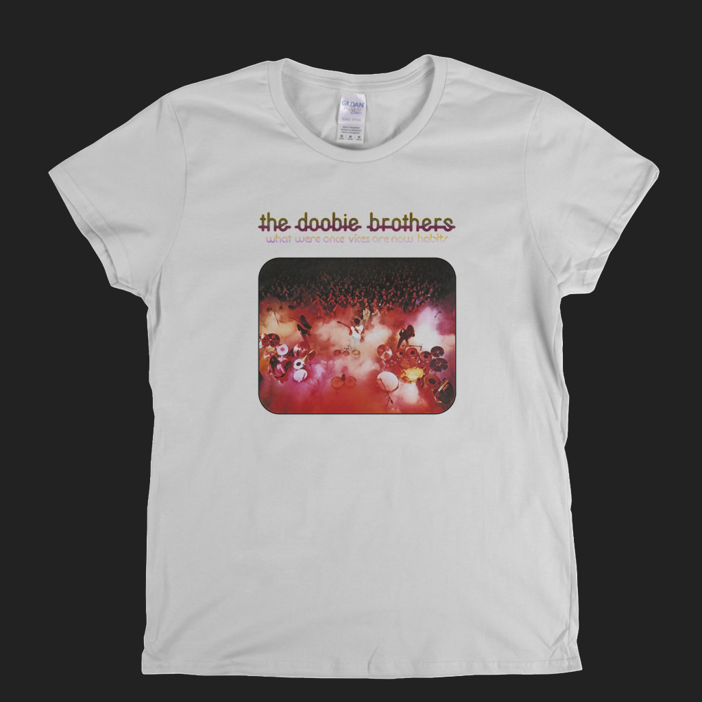 Doobie Brothers What Were Once Vices Are Now Habits Womens T-Shirt