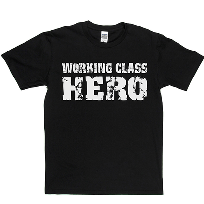 Working Class Hero T Shirt