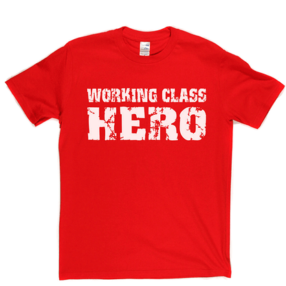 Working Class Hero T Shirt