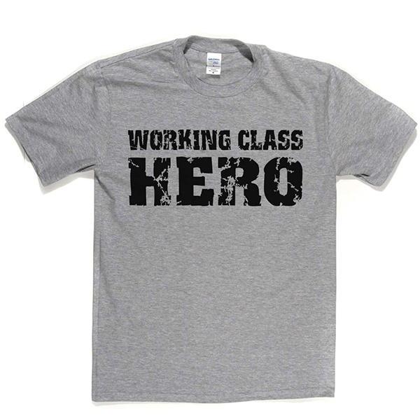 Working Class Hero T Shirt