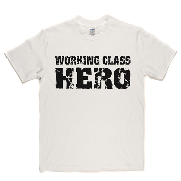 Working Class Hero T Shirt