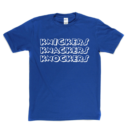 Knickers Knackers Knockers T Shirt