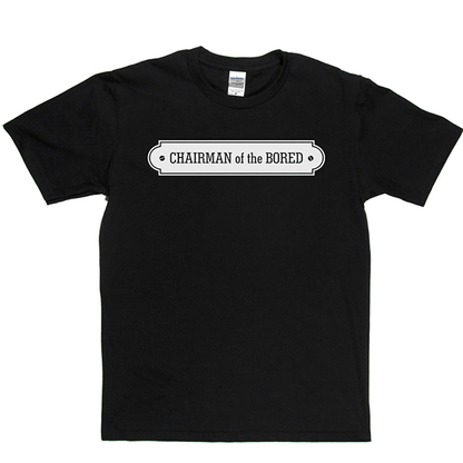 Chairman Bored T Shirt