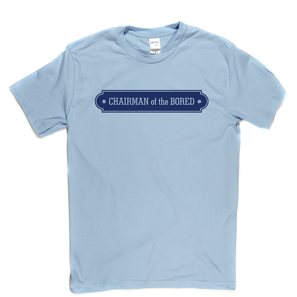 Chairman Bored T Shirt