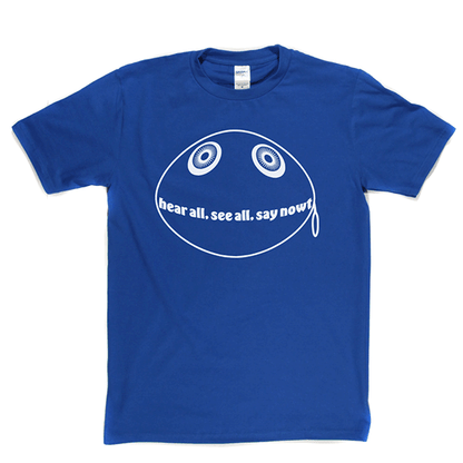 Hear All See All Say Nowt T Shirt