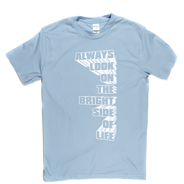 Always Look on the Bright Side of Life T Shirt