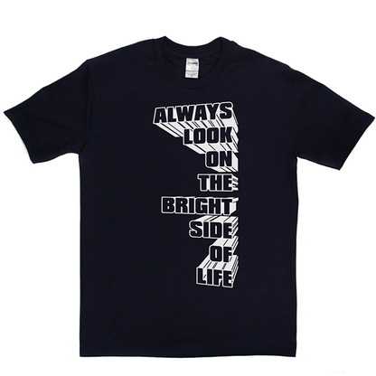 Always Look on the Bright Side of Life T Shirt