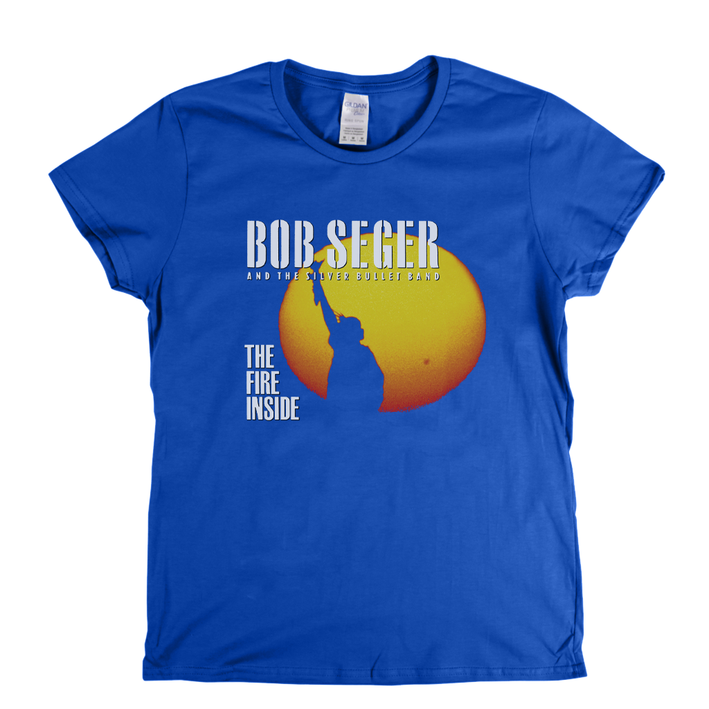 Bob Seger The Fire Inside Womens T-Shirt