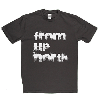 From Up North T Shirt