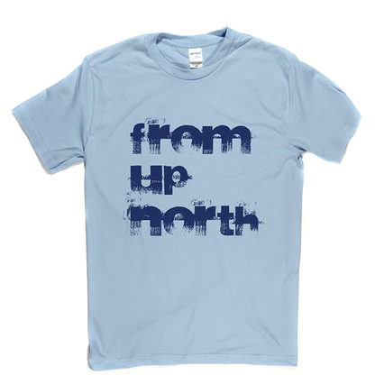 From Up North T Shirt