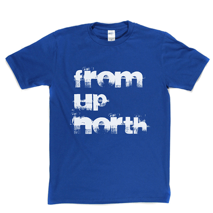 From Up North T Shirt