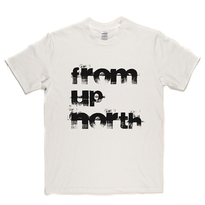 From Up North T Shirt