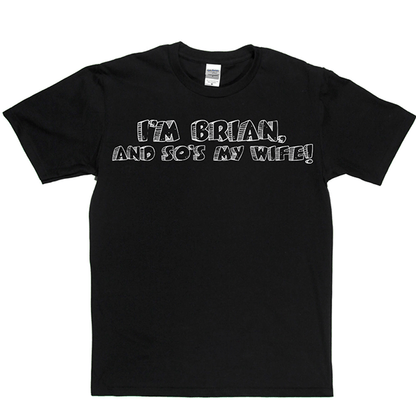 I'm Brian And So's My Wife T Shirt