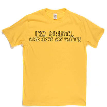 I'm Brian And So's My Wife T Shirt