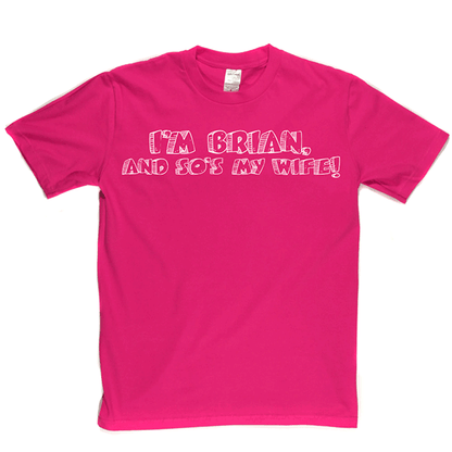 I'm Brian And So's My Wife T Shirt