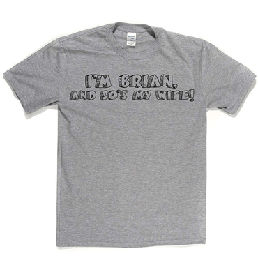 I'm Brian And So's My Wife T Shirt