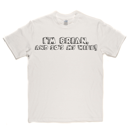 I'm Brian And So's My Wife T Shirt