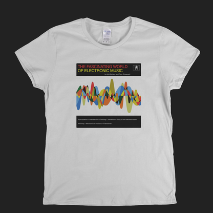 The Fascinating World Of Electronic Music Womens T-Shirt