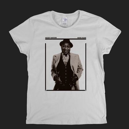 Muddy Waters Hard Again Womens T-Shirt