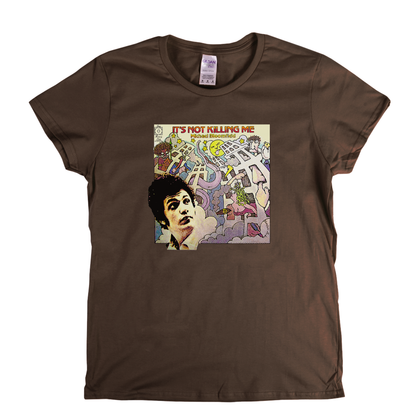 Michael Bloomfield Its Not Killing Me Womens T-Shirt