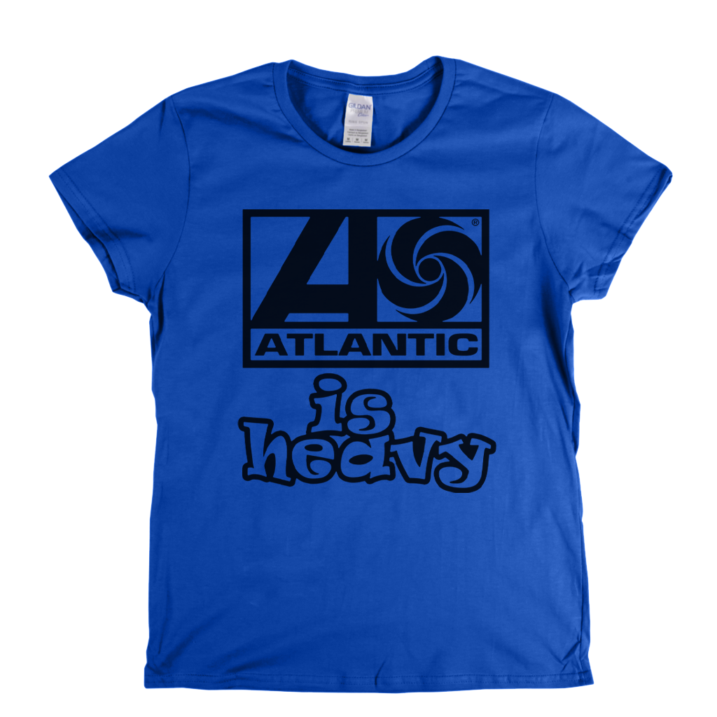 Atlantic Is Heavy Womens T-Shirt