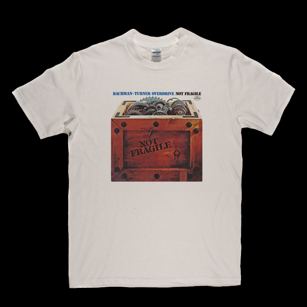 Bachman Turner Overdrive Not Fragile T-Shirt