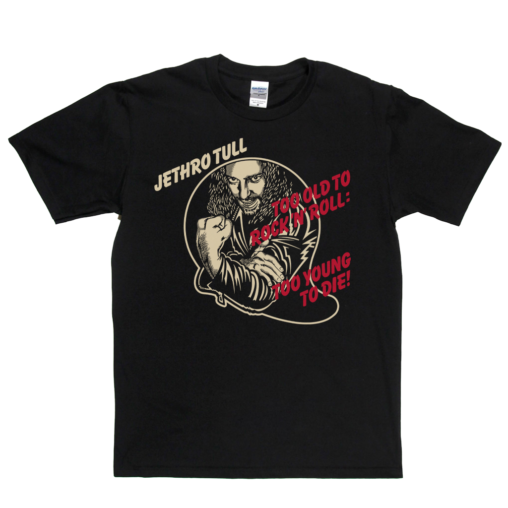 Jethro Tull Too Old To Rock N Roll Too Young To Die T-Shirt