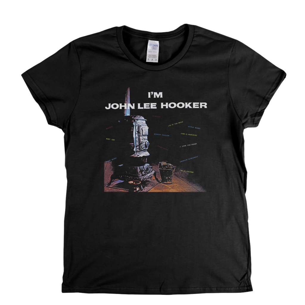 John Lee Hooker Im John Lee Hooker Womens T-Shirt