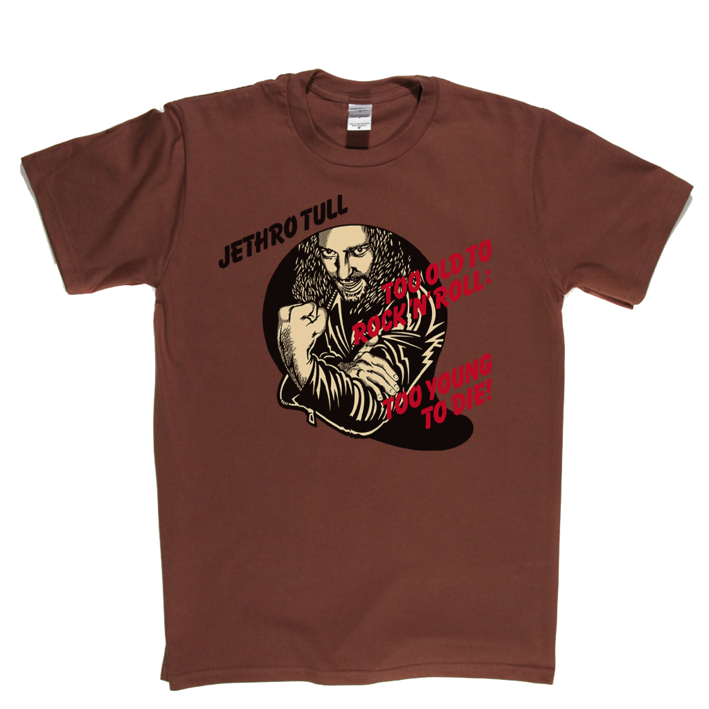 Jethro Tull Too Old To Rock N Roll Too Young To Die T-Shirt