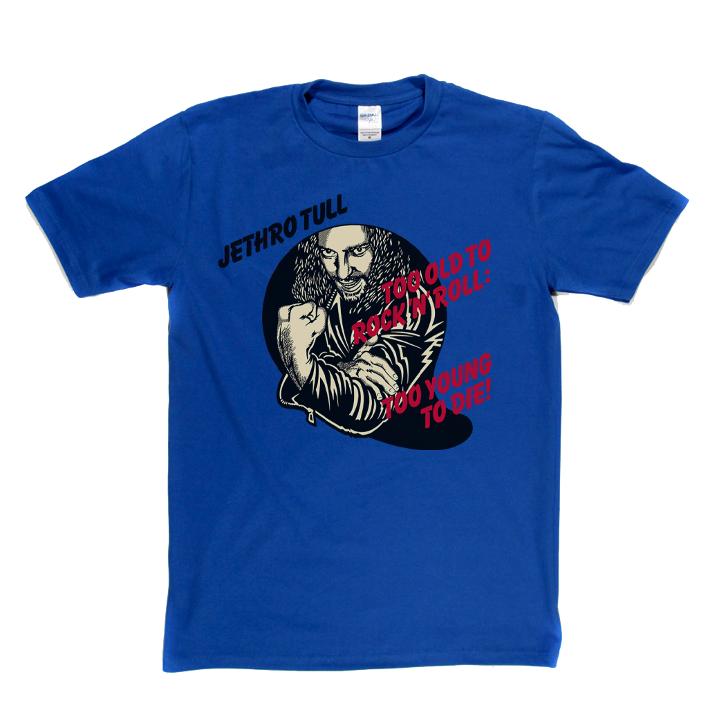 Jethro Tull Too Old To Rock N Roll Too Young To Die T-Shirt