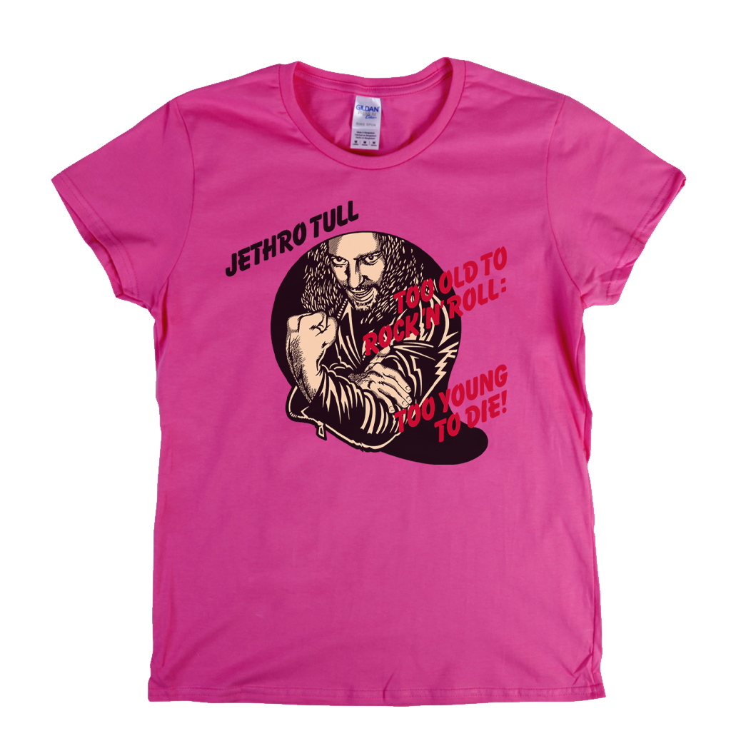 Jethro Tull Too Old To Rock N Roll Too Young To Die Womens T-Shirt