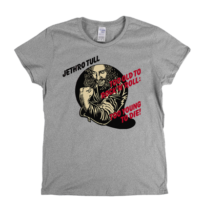 Jethro Tull Too Old To Rock N Roll Too Young To Die Womens T-Shirt