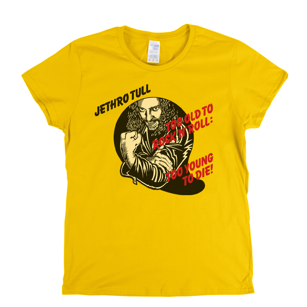 Jethro Tull Too Old To Rock N Roll Too Young To Die Womens T-Shirt